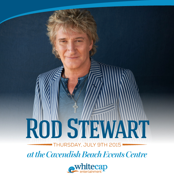 WIN tickets to Rod Stewart in Cavendish! Tell us what you want to hear!