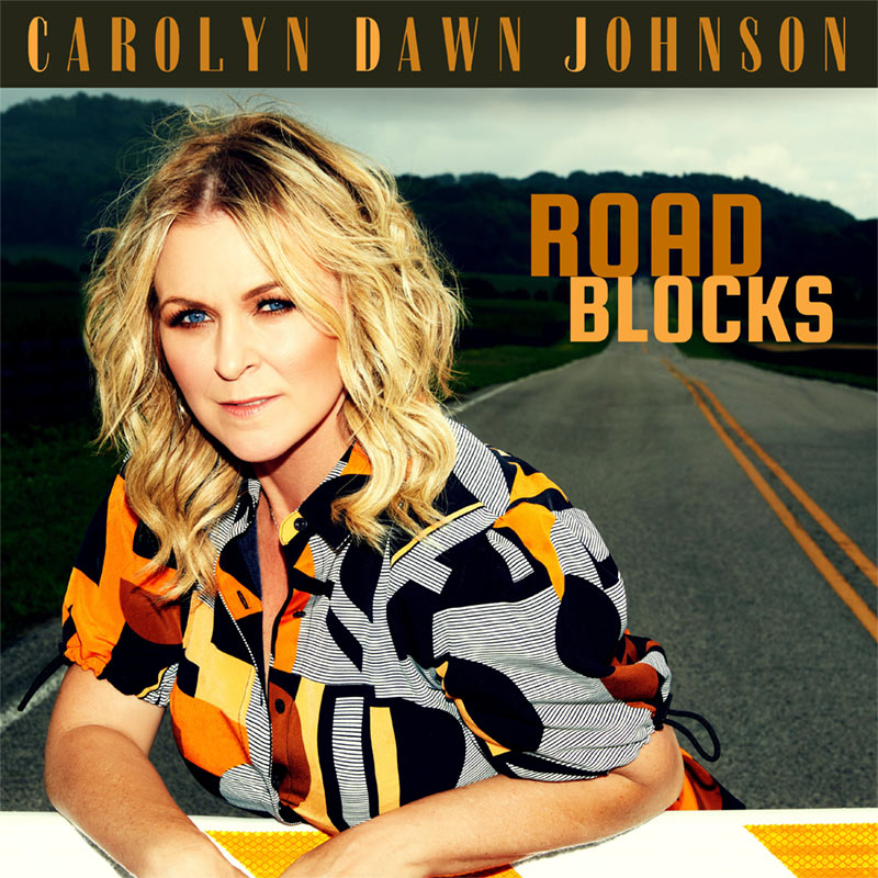Carolyn Dawn Johnson’s Latest Single “Road Blocks” Out NOW!
